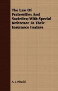 The Law of Fraternities and Societies, With Special Reference to Their Insurance Feature