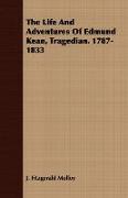 The Life and Adventures of Edmund Kean, Tragedian. 1787-1833