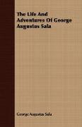 The Life and Adventures of George Augustus Sala