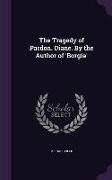 The Tragedy of Pardon. Diane. By the Author of 'Borgia'