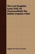 The Lost Dauphin, Louis XVII, or Onwarenhiiaki the Indian Iroquois Chief