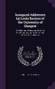 Inaugural Addresses by Lords Rectors of the University of Glasgow: To Which are Prefixed an Historical Sketch and Account of the Present State of the