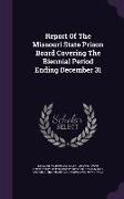 Report Of The Missouri State Prison Board Covering The Biennial Period Ending December 31