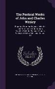 The Poetical Works of John and Charles Wesley: Reprinted From the Originals, With the Last Corrections of the Authors, Together With the Poems of Char
