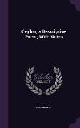 Ceylon, a Descriptive Poem, With Notes