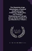 The Chemistry of gas Manufacture, a Practical Handbook on the Production, Purification, and Testing of Illuminating and Fuel gas, and on the Bye-produ