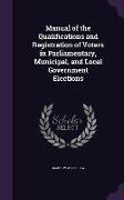 Manual of the Qualifications and Registration of Voters in Parliamentary, Municipal, and Local Government Elections