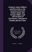 Lectures, Legal, Political and Historical, on the Sciences of law and Politics, Home and Foreign Affairs, and John Graham of Claverhouse, Viscount of