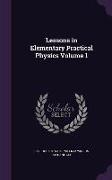 Lessons in Elementary Practical Physics Volume 1