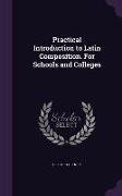 Practical Introduction to Latin Composition. For Schools and Colleges