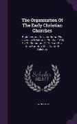 The Organization Of The Early Christian Churches: Eight Lectures Delivered Before The University Of Oxford, In The Year 1880, On The Foundation Of The