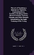 The art of Teaching, a Manual for Teachers, Superintendents, Teachers' Reading Circles, Normal Schools, Training Classes, and Other Persons Interested