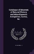 Catalogue of Museum of Natural History and Miscellaneous Antiquities, Curios, &c