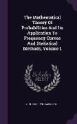 The Mathematical Theory Of Probabilities And Its Application To Frequency Curves And Statistical Methods, Volume 1