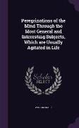 Peregrinations of the Mind Through the Most General and Interesting Subjects, Which are Usually Agitated in Life