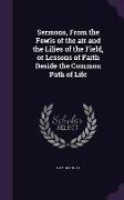 Sermons, From the Fowls of the air and the Lilies of the Field, or Lessons of Faith Beside the Common Path of Life