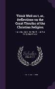 Think Well on't, or, Reflections on the Great Thruths of the Christian Religion: For Every day in the Month: and The Thirty Days' Prayer