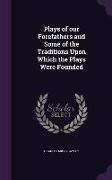 Plays of our Forefathers and Some of the Traditions Upon Which the Plays Were Founded