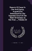 Reports Of Cases In Law And Equity, Argued And Determined In The Supreme Court Of The State Of Georgia, In The Year ..., Volume 33