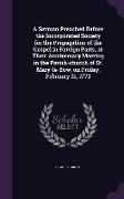 A Sermon Preached Before the Incorporated Society for the Propagation of the Gospel in Foreign Parts, at Their Anniversary Meeting in the Parish-churc