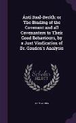 Ánti Baal-Berith, or The Binding of the Covenant and all Covenanters to Their Good Behaviours, by a Just Vindication of Dr. Gauden's Analysis