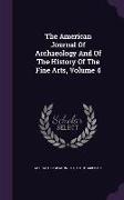 The American Journal Of Archaeology And Of The History Of The Fine Arts, Volume 4