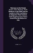 Railways in the United States, Their History, Their Relation to the State, and an Analysis of the Legislation in Regard to Their Control, With Supplem