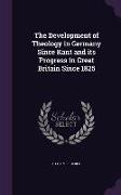 The Development of Theology in Germany Since Kant and its Progress in Great Britain Since 1825