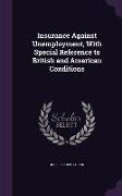 Insurance Against Unemployment, With Special Reference to British and American Conditions
