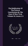 The Ratification Of The Federal Constitution By The State Of New York, Volume 94, Issues 1-3