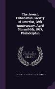 The Jewish Publication Society of America, 25th Anniversary, April 5th and 6th, 1913, Philadelphia