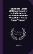 The Life and Letters of William Cobbett in England & America, Based Upon Histherto Unpublished Family Papers Volume 3