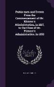 Public men and Events From the Commencement of Mr. Monroe's Administration, in 1817, to the Close of Mr. Filmore's Administration, in 1853