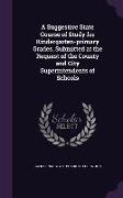 A Suggestive State Course of Study for Kindergarten-primary Grades, Submitted at the Request of the County and City Superintendents of Schools