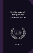 The Characters Of Theophrastus: An English Tr. From A Rev. Text