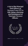 A List of the Principal Civil Officers of Vermont From 1777 to 1918. Being a Revision and Enlargement of Deming's Vermont Officers