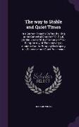 The way to Stable and Quiet Times: In a Sermon Preach'd Before the King at the Cathedral Church of St. Paul, London, on the 20th of January, 1714: Bei