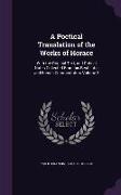 A Poetical Translation of the Works of Horace: With the Original Text, and Critical Notes Collected From his Best Latin and French Commentators Volume