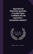 Agricultural Chemical Analysis, Founded Upon Leitfaden für die Agricultur-chemische Analyse