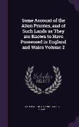 Some Account of the Alien Priories, and of Such Lands as They are Known to Have Possessed in England and Wales Volume 2