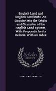 English Land and English Landlords. An Enquiry Into the Origin and Character of the English Land System, With Proposals for its Reform. With an Index