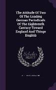 The Attitude Of Two Of The Leading German Periodicals Of The Eighteenth Century Toward England And Things English