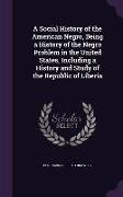 A Social History of the American Negro, Being a History of the Negro Problem in the United States, Including a History and Study of the Republic of