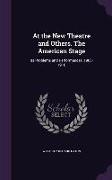 At the New Theatre and Others. The American Stage: Its Problems and Performances, 1908-1910