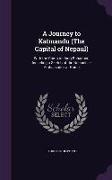 A Journey to Katmandu (The Capital of Nepaul): With the Camp of Jung Bahadoor, Including a Sketch of the Nepaulese Ambassador at Home