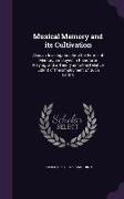 Musical Memory and its Cultivation: Also an Investigation Into the Forms of Memory Employed in Pianoforte Playing, and a Theory as to the Relative Ext