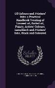 Oil Colours and Printers' Inks, a Practical Handbook Treating of Linseed oil, Boiled oil, Paints, Artists' Colours, Lampblack and Printers' Inks, Blac