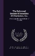 The Reformed Society Of Israelites Of Charleston, S.c.: With An Appendix: The Constitution Of The Society