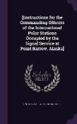 [Instructions for the Commanding Officers of the International Polar Stations Occupied by the Signal Service at Point Barrow, Alaska]