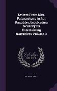 Letters From Mrs. Palmerstone to her Daughter, Inculcating Morality by Entertaining Narratives Volume 3